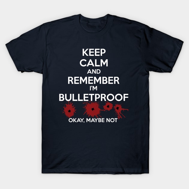 Keep Calm I'm Bulletproof T-Shirt by masciajames